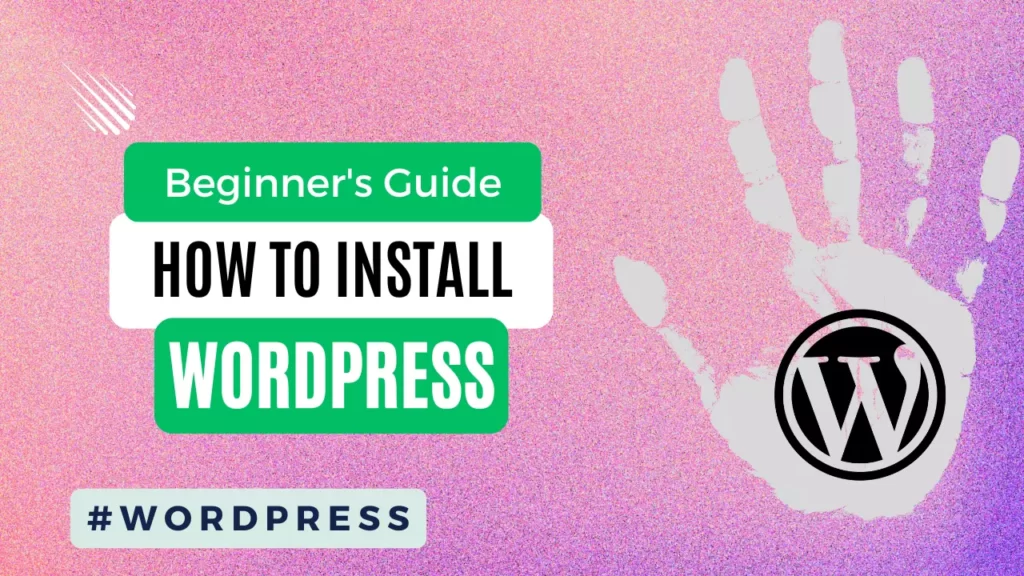 How to Install WordPress A Beginner’s Guide