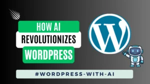 Read more about the article How AI Revolutionizes WordPress: A Step-by-Step Guide to Building Your Website with AI Tools