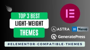 Read more about the article Top 3 Best Free Lightweight Themes Compatible with Elementor